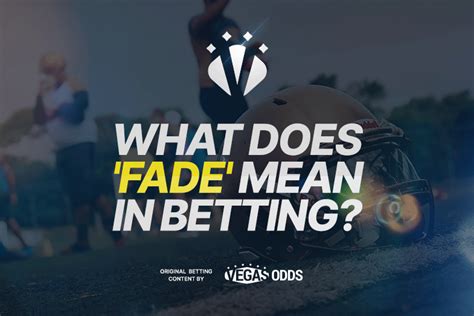 fading in gambling|What Does Fade Mean In Sports Betting: Definition.